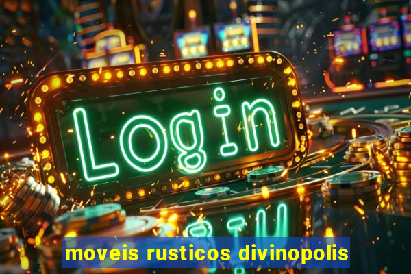 moveis rusticos divinopolis